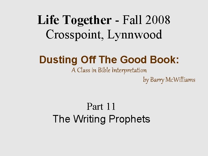 Life Together - Fall 2008 Crosspoint, Lynnwood Dusting Off The Good Book: A Class