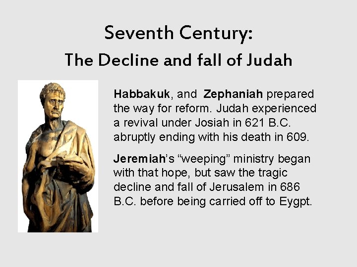Seventh Century: The Decline and fall of Judah Habbakuk, and Zephaniah prepared the way