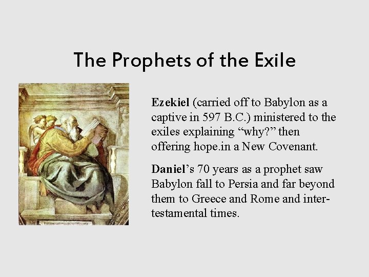 The Prophets of the Exile Ezekiel (carried off to Babylon as a captive in