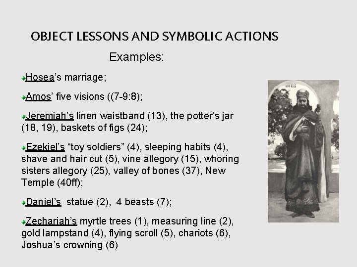 OBJECT LESSONS AND SYMBOLIC ACTIONS Examples: Hosea’s marriage; Amos’ five visions ((7 -9: 8);