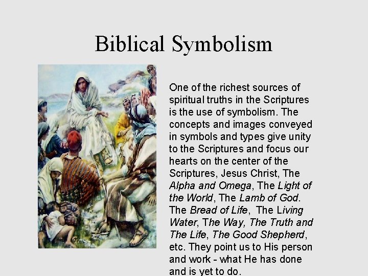 Biblical Symbolism One of the richest sources of spiritual truths in the Scriptures is