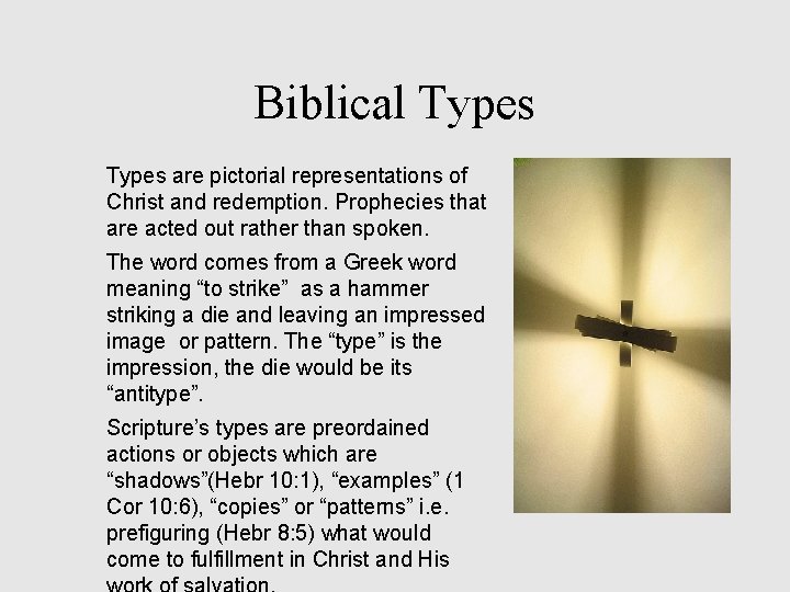 Biblical Types are pictorial representations of Christ and redemption. Prophecies that are acted out