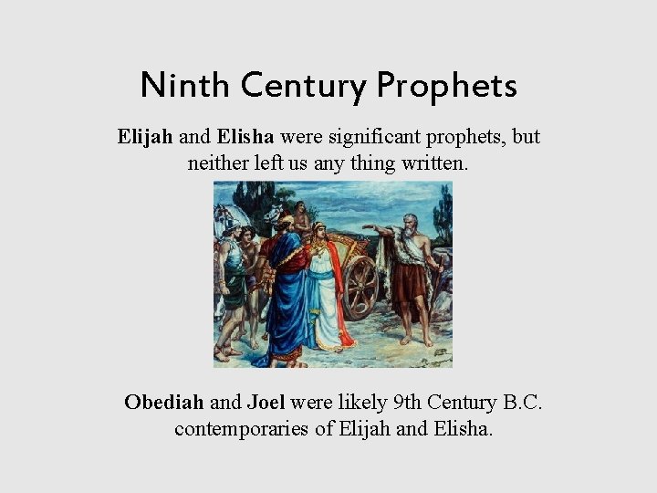 Ninth Century Prophets Elijah and Elisha were significant prophets, but neither left us any