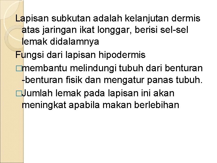 Lapisan subkutan adalah kelanjutan dermis atas jaringan ikat longgar, berisi sel-sel lemak didalamnya Fungsi