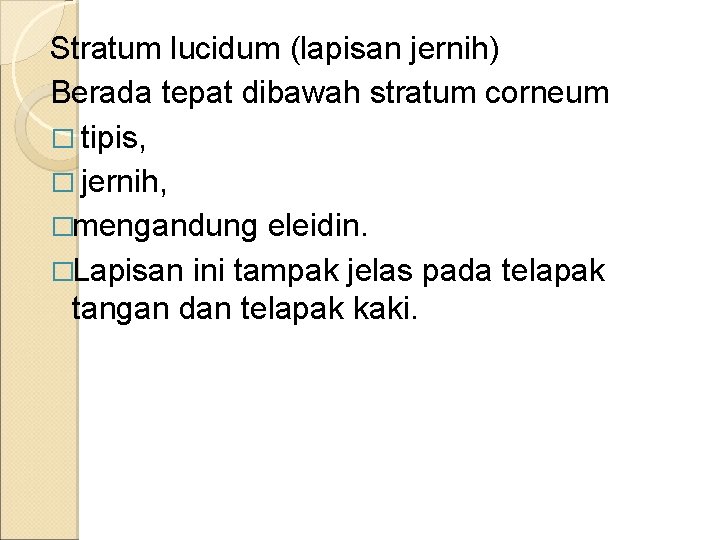 Stratum lucidum (lapisan jernih) Berada tepat dibawah stratum corneum � tipis, � jernih, �mengandung