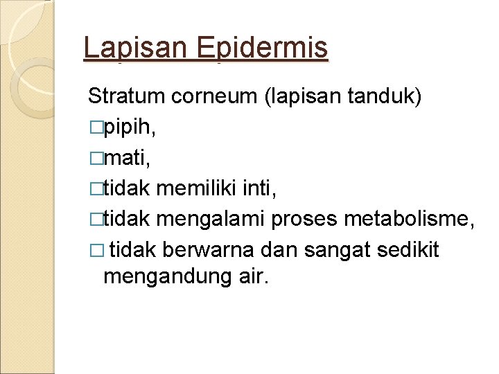 Lapisan Epidermis Stratum corneum (lapisan tanduk) �pipih, �mati, �tidak memiliki inti, �tidak mengalami proses