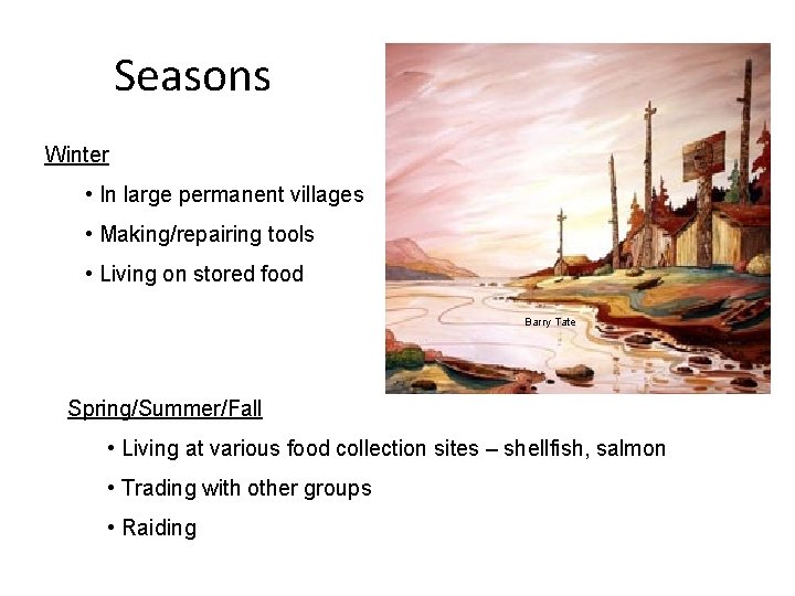 Seasons Winter • In large permanent villages • Making/repairing tools • Living on stored