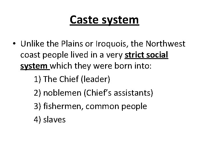 Caste system • Unlike the Plains or Iroquois, the Northwest coast people lived in