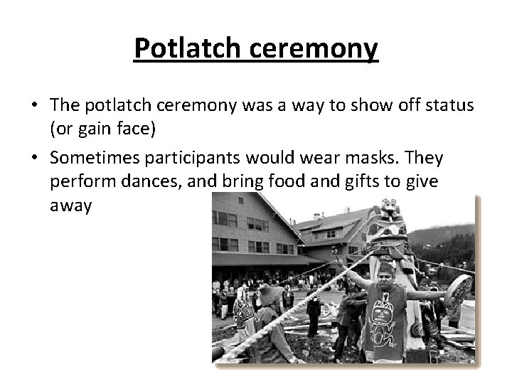 Potlatch ceremony • The potlatch ceremony was a way to show off status (or