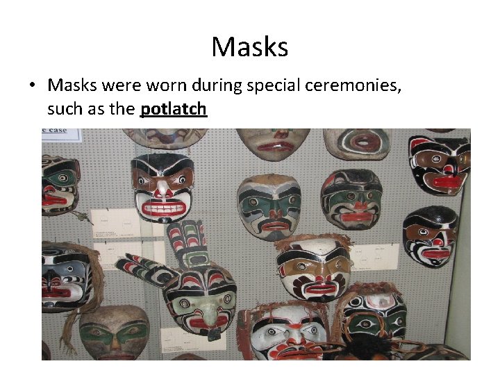 Masks • Masks were worn during special ceremonies, such as the potlatch 