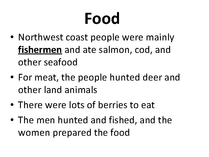 Food • Northwest coast people were mainly fishermen and ate salmon, cod, and other