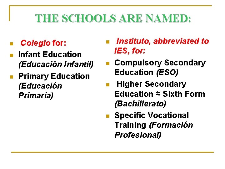 THE SCHOOLS ARE NAMED: n n n Colegio for: Infant Education (Educación Infantil) Primary