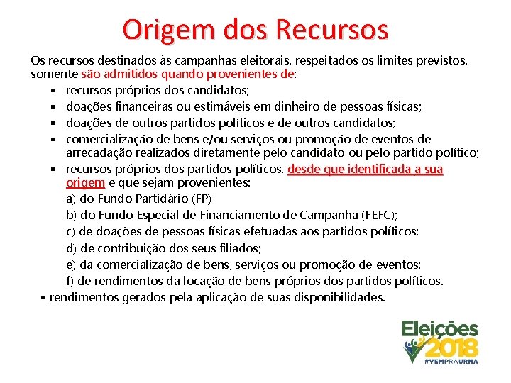 Origem dos Recursos Os recursos destinados às campanhas eleitorais, respeitados os limites previstos, somente Origem dos Recursos Os recursos destinados às campanhas eleitorais, respeitados os limites previstos, somente