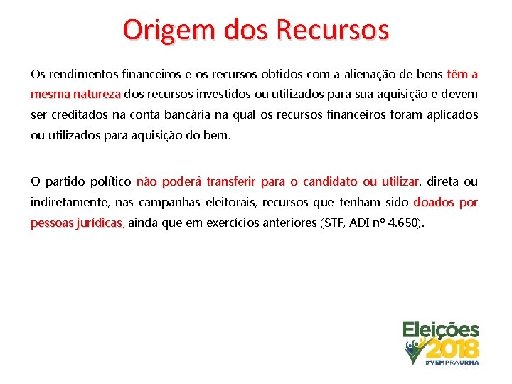 Origem dos Recursos Os rendimentos financeiros e os recursos obtidos com a alienação de Origem dos Recursos Os rendimentos financeiros e os recursos obtidos com a alienação de