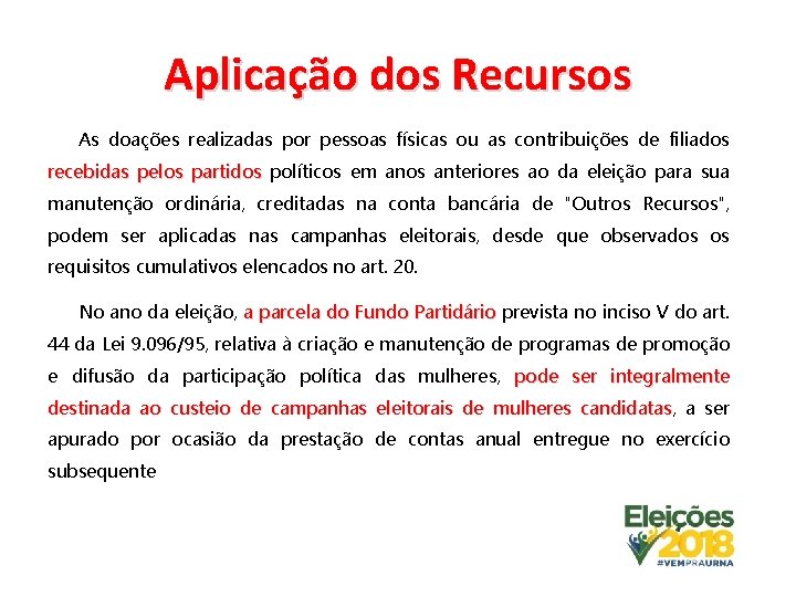 Aplicação dos Recursos As doações realizadas por pessoas físicas ou as contribuições de filiados