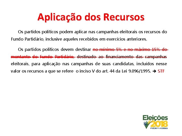 Aplicação dos Recursos Os partidos políticos podem aplicar nas campanhas eleitorais os recursos do