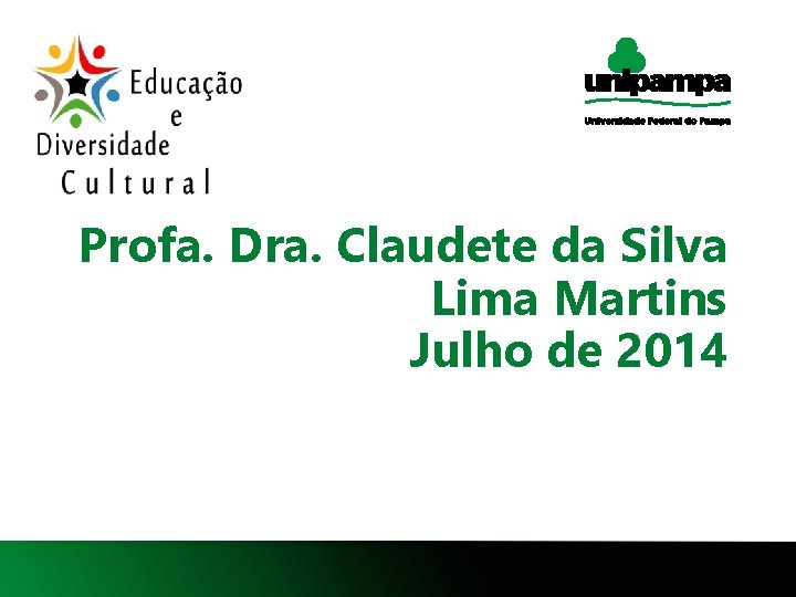 Profa. Dra. Claudete da Silva Lima Martins Julho de 2014 1 