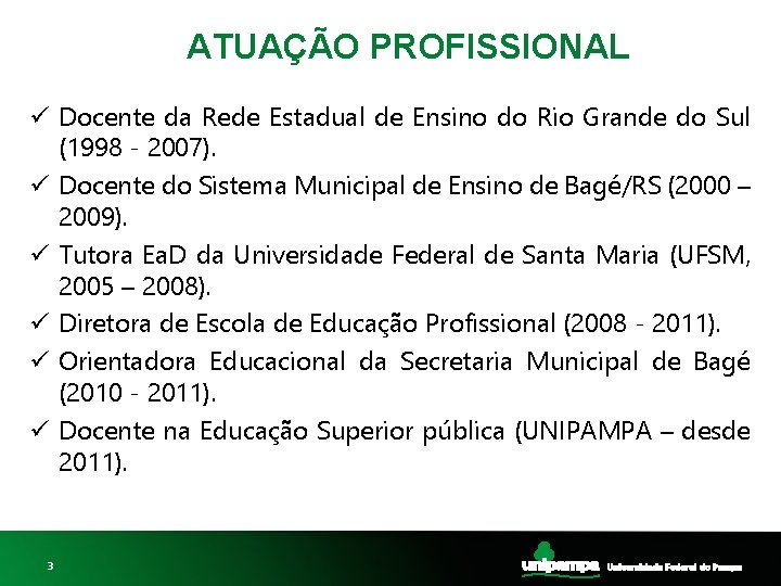 ATUAÇÃO PROFISSIONAL ü Docente da Rede Estadual de Ensino do Rio Grande do Sul