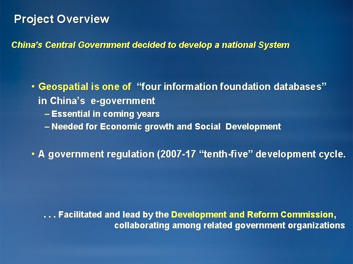 Project Overview China’s Central Government decided to develop a national System • Geospatial is