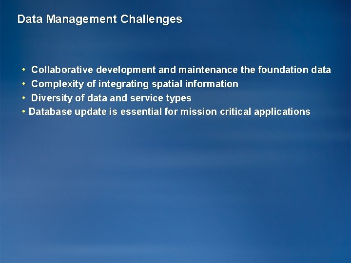 Data Management Challenges • Collaborative development and maintenance the foundation data • Complexity of