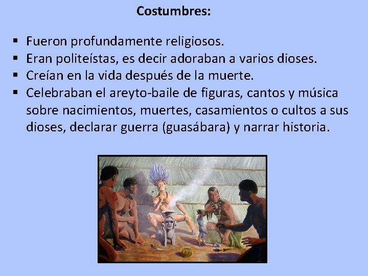 Costumbres: § § Fueron profundamente religiosos. Eran politeístas, es decir adoraban a varios dioses.