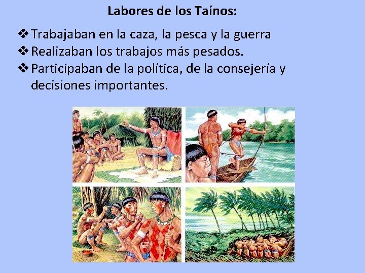 Labores de los Taínos: v Trabajaban en la caza, la pesca y la guerra