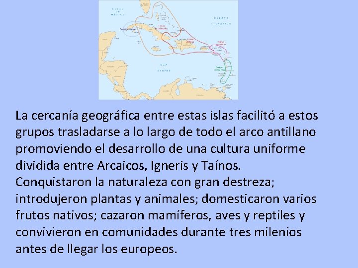 La cercanía geográfica entre estas islas facilitó a estos grupos trasladarse a lo largo