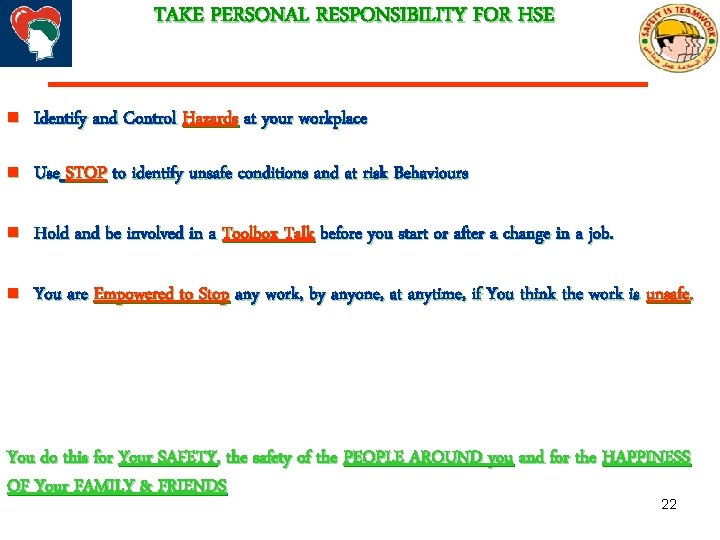 TAKE PERSONAL RESPONSIBILITY FOR HSE n Identify and Control Hazards at your workplace n