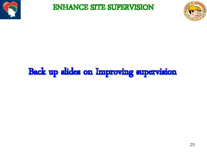 ENHANCE SITE SUPERVISION Back up slides on Improving supervision 23 