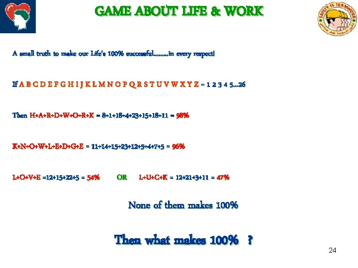 GAME ABOUT LIFE & WORK A small truth to make our Life's 100% successful.