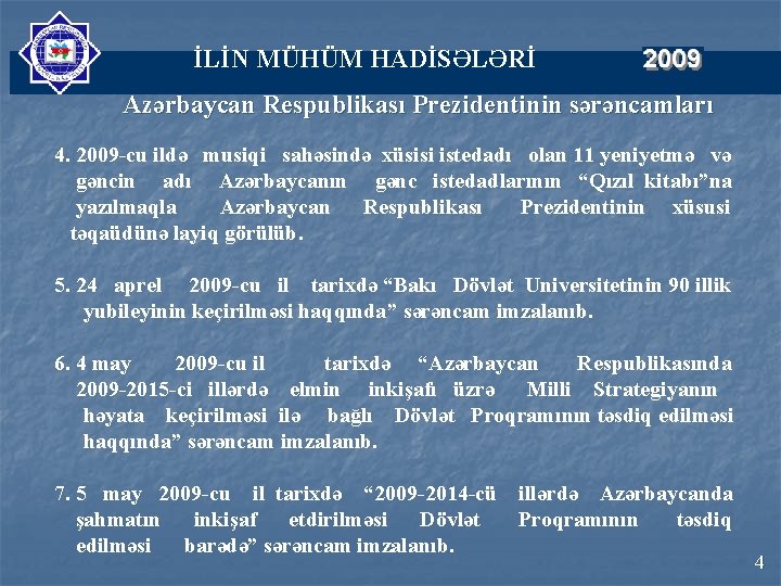 İLİN MÜHÜM HADİSƏLƏRİ Azərbaycan Respublikası Prezidentinin sərəncamları 4. 2009 -cu ildə musiqi sahəsində xüsisi