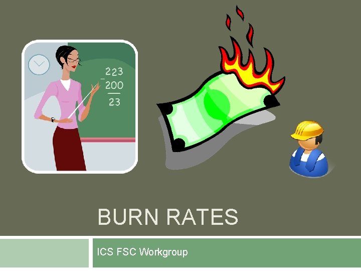 BURN RATES ICS FSC Workgroup 