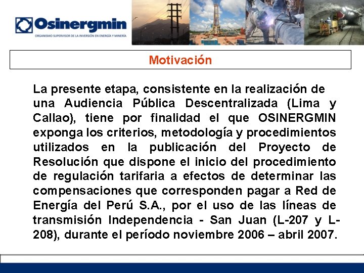 Motivación La presente etapa, consistente en la realización de una Audiencia Pública Descentralizada (Lima Motivación La presente etapa, consistente en la realización de una Audiencia Pública Descentralizada (Lima