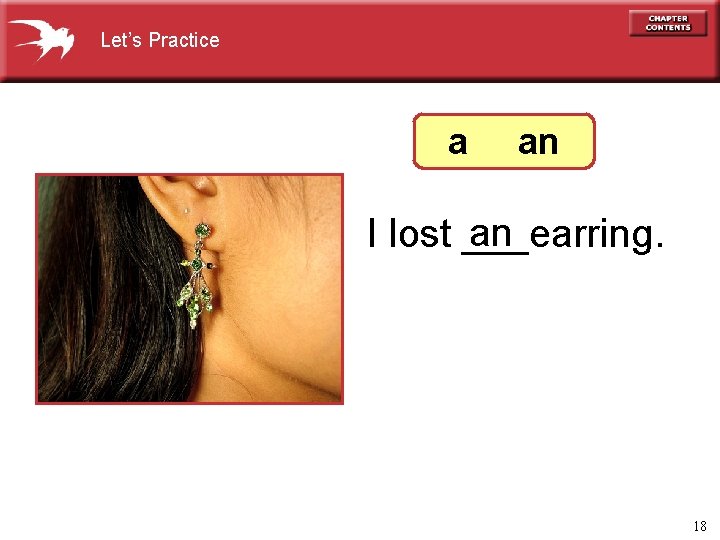 Let’s Practice a an an I lost ___earring. 18 