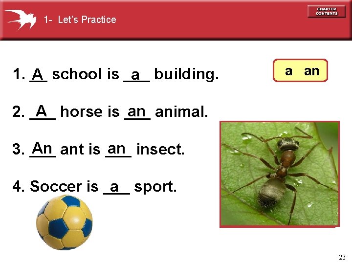 1 - Let’s Practice 1. __ A school is ___ a building. a an