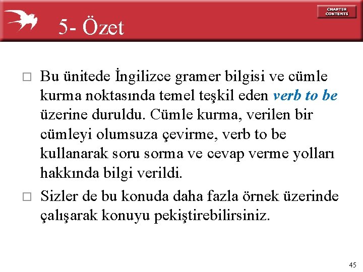 5 - Özet o o Bu ünitede İngilizce gramer bilgisi ve cümle kurma noktasında