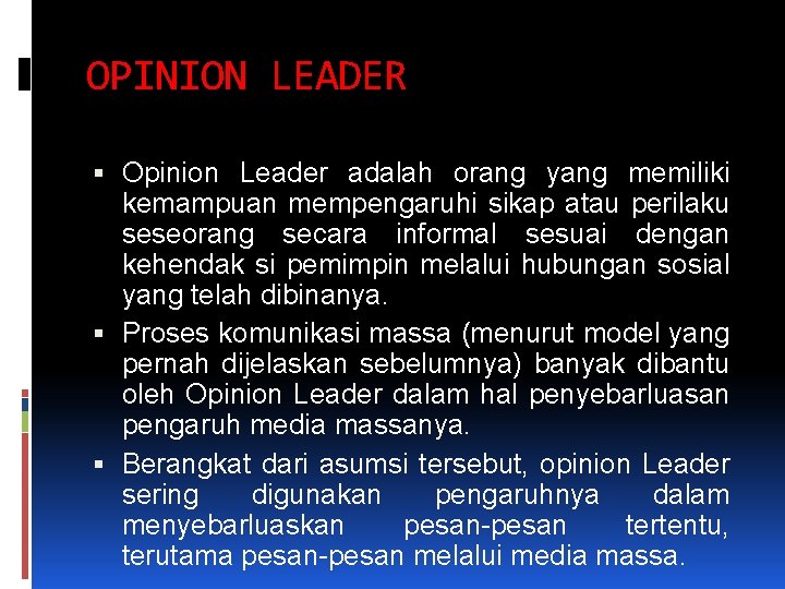 OPINION LEADER Opinion Leader adalah orang yang memiliki kemampuan mempengaruhi sikap atau perilaku seseorang OPINION LEADER Opinion Leader adalah orang yang memiliki kemampuan mempengaruhi sikap atau perilaku seseorang