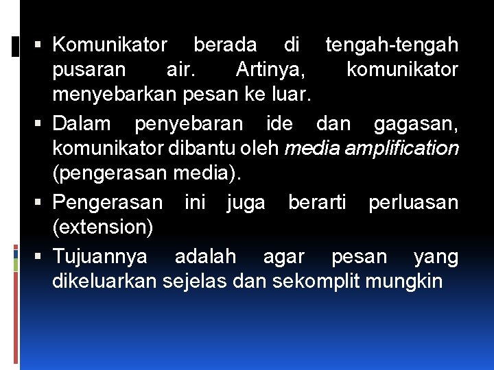  Komunikator berada di tengah-tengah pusaran air. Artinya, komunikator menyebarkan pesan ke luar. Dalam