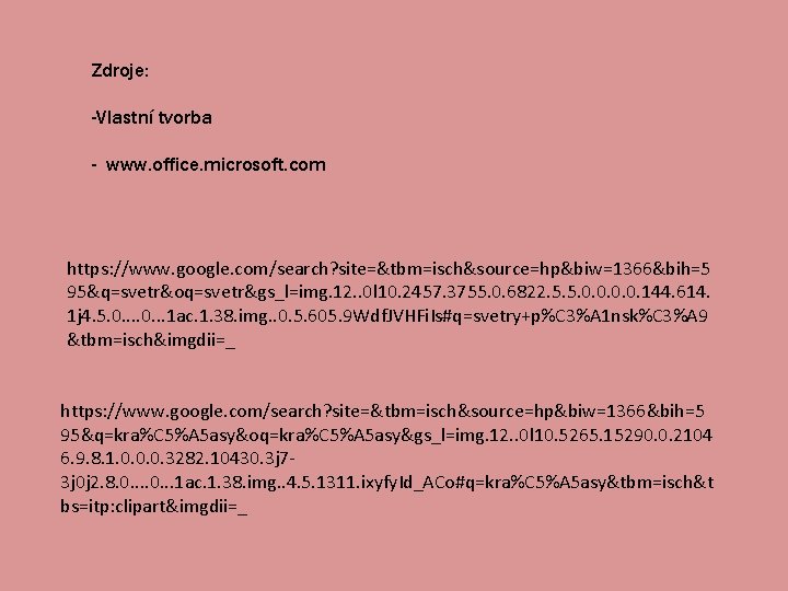 Zdroje: -Vlastní tvorba - www. office. microsoft. com https: //www. google. com/search? site=&tbm=isch&source=hp&biw=1366&bih=5 95&q=svetr&oq=svetr&gs_l=img.