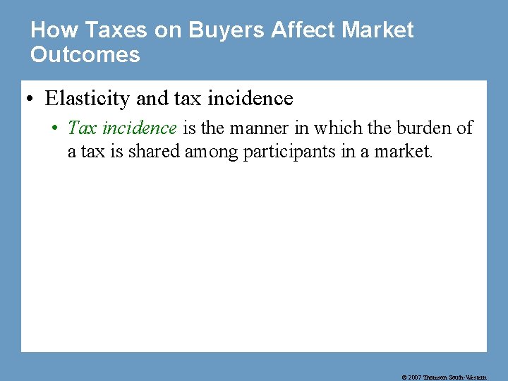 How Taxes on Buyers Affect Market Outcomes • Elasticity and tax incidence • Tax
