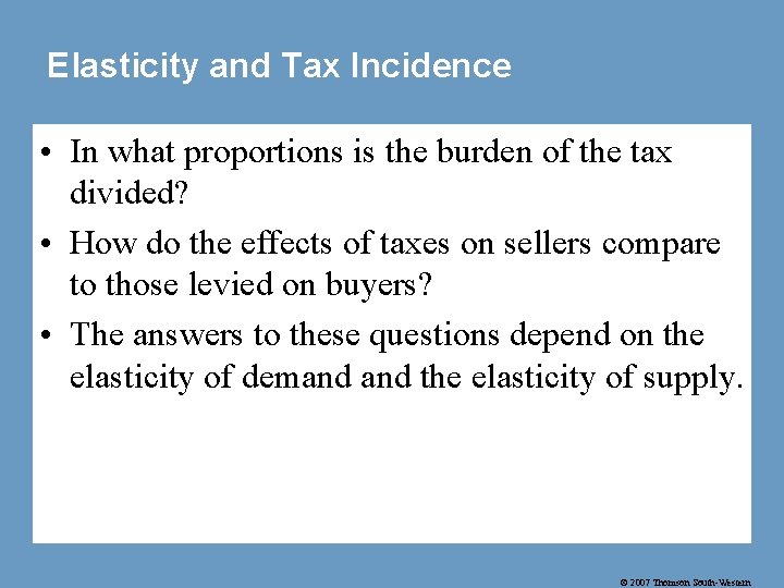 Elasticity and Tax Incidence • In what proportions is the burden of the tax