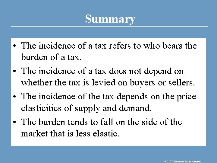 Summary • The incidence of a tax refers to who bears the burden of