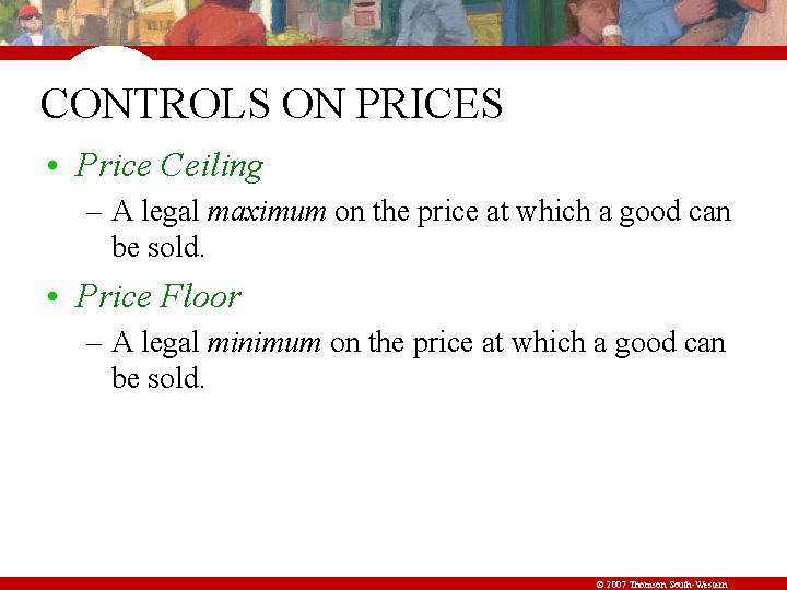 CONTROLS ON PRICES • Price Ceiling – A legal maximum on the price at