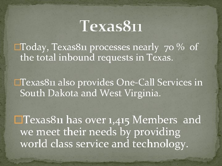 Texas 811 �Today, Texas 811 processes nearly 70 % of the total inbound requests