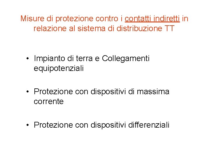 Misure di protezione contro i contatti indiretti in relazione al sistema di distribuzione TT Misure di protezione contro i contatti indiretti in relazione al sistema di distribuzione TT