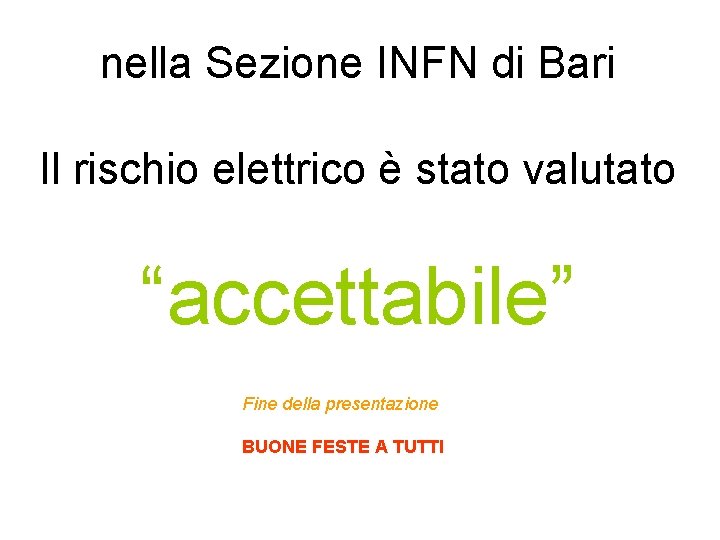 nella Sezione INFN di Bari Il rischio elettrico è stato valutato “accettabile” Fine della nella Sezione INFN di Bari Il rischio elettrico è stato valutato “accettabile” Fine della