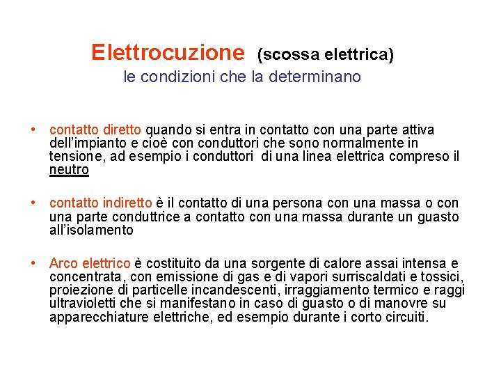 Elettrocuzione (scossa elettrica) le condizioni che la determinano • contatto diretto quando si entra