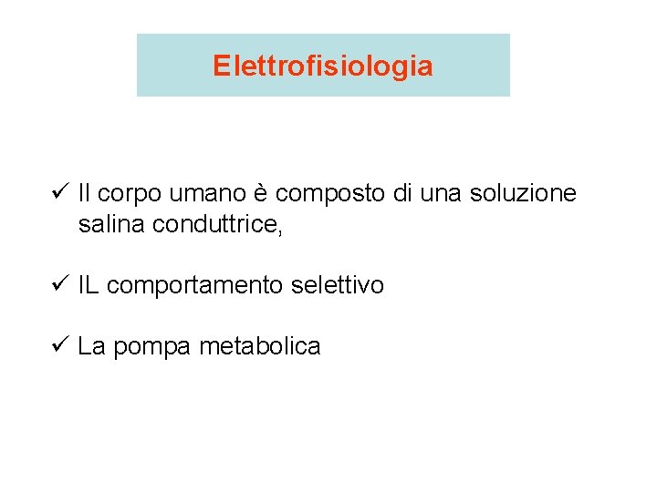 Elettrofisiologia ü Il corpo umano è composto di una soluzione salina conduttrice, ü IL Elettrofisiologia ü Il corpo umano è composto di una soluzione salina conduttrice, ü IL