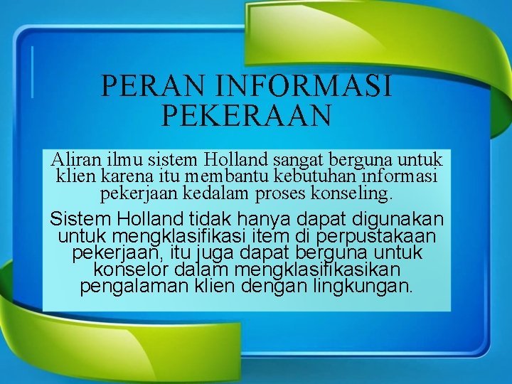 PERAN INFORMASI PEKERAAN Aliran ilmu sistem Holland sangat berguna untuk klien karena itu membantu