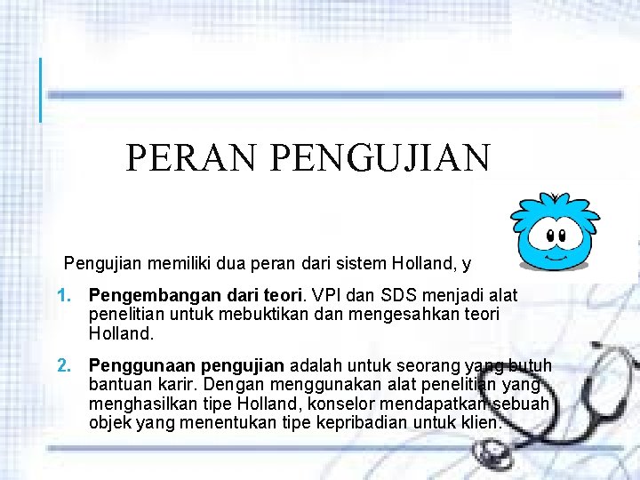 PERAN PENGUJIAN Pengujian memiliki dua peran dari sistem Holland, yaitu : 1. Pengembangan dari